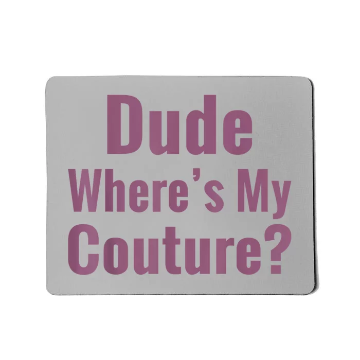 Dude Where's My Couture Mousepad