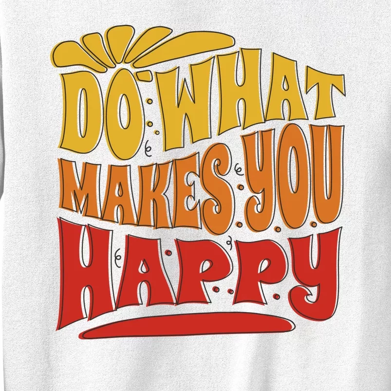 Do What Makes You Happy Positive Quote Sweatshirt