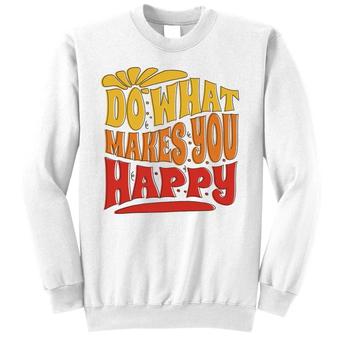 Do What Makes You Happy Positive Quote Sweatshirt