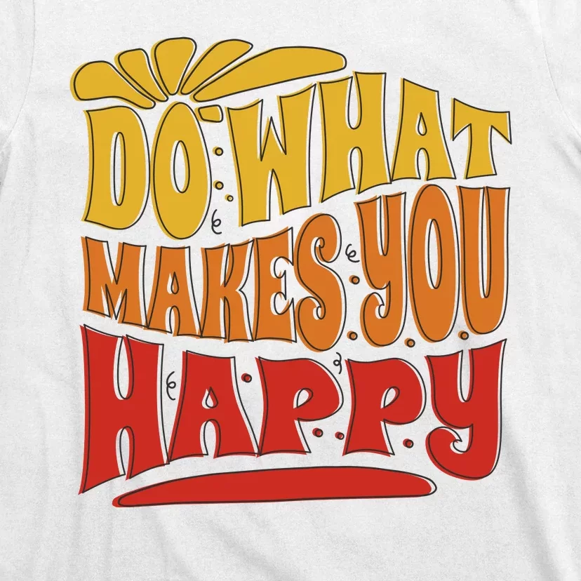 Do What Makes You Happy Positive Quote T-Shirt