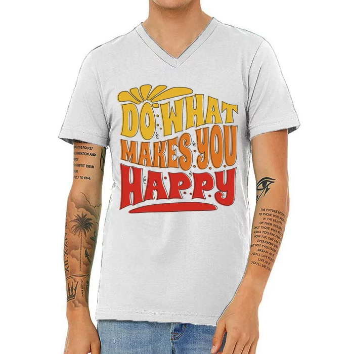 Do What Makes You Happy Positive Quote V-Neck T-Shirt