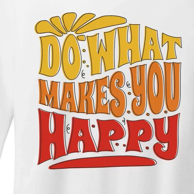 Do What Makes You Happy Positive Quote Womens CVC Long Sleeve Shirt