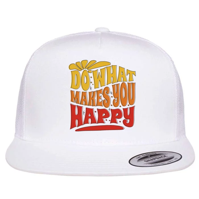 Do What Makes You Happy Positive Quote Flat Bill Trucker Hat