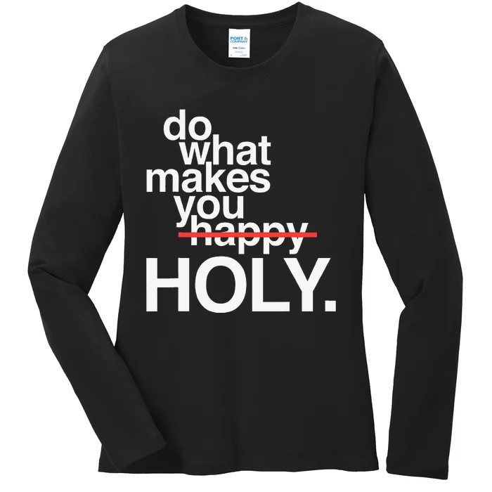 Do What Makes You Happy Holy Ladies Long Sleeve Shirt