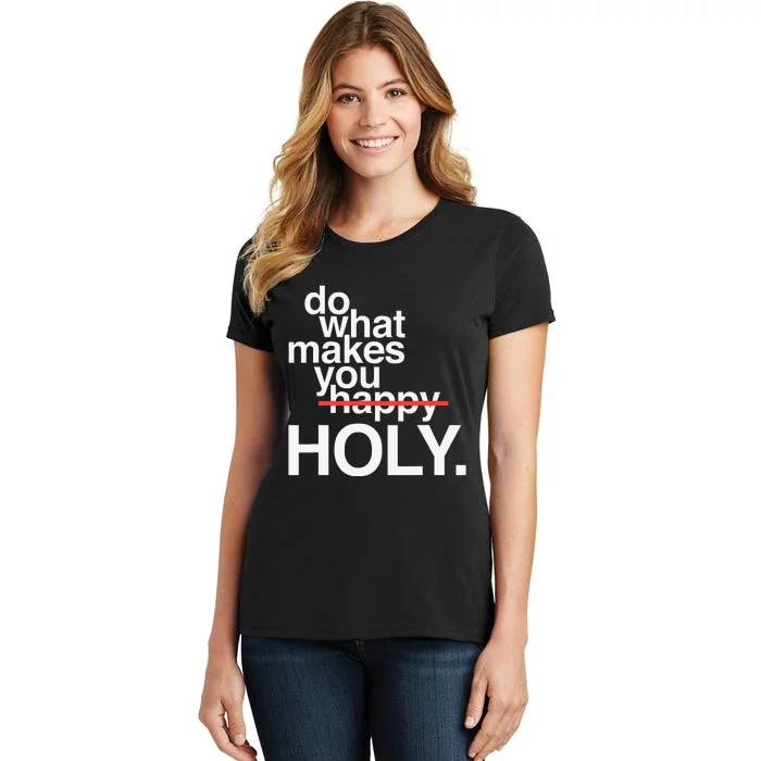 Do What Makes You Happy Holy Women's T-Shirt