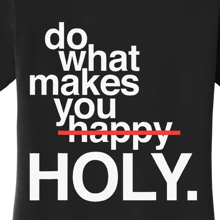 Do What Makes You Happy Holy Women's T-Shirt