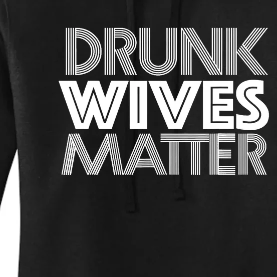 Drunk Wives Matter - Funny Wine Drinking Tee Women's Pullover Hoodie