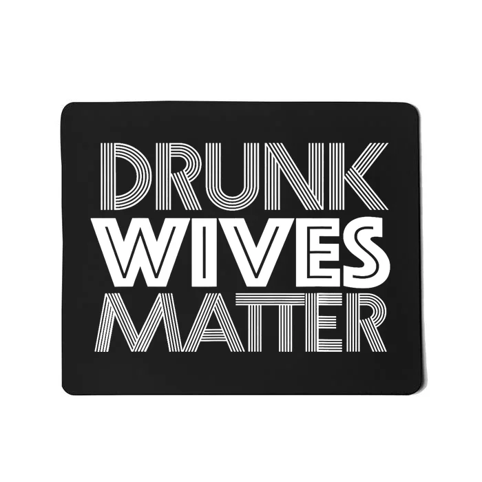 Drunk Wives Matter - Funny Wine Drinking Tee Mousepad