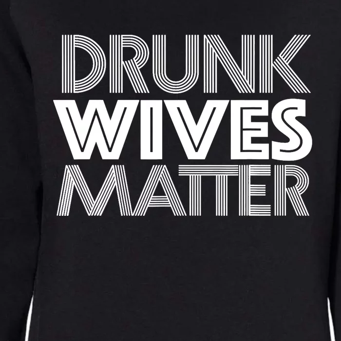 Drunk Wives Matter - Funny Wine Drinking Tee Womens California Wash Sweatshirt