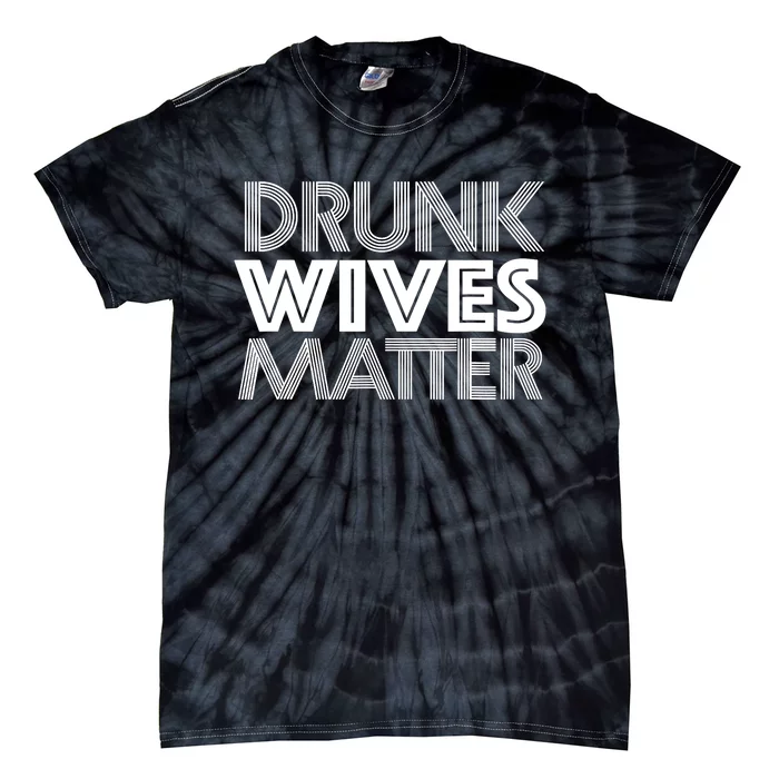 Drunk Wives Matter - Funny Wine Drinking Tee Tie-Dye T-Shirt