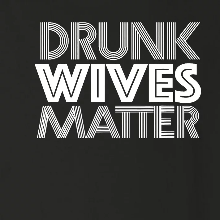 Drunk Wives Matter - Funny Wine Drinking Tee Toddler Long Sleeve Shirt