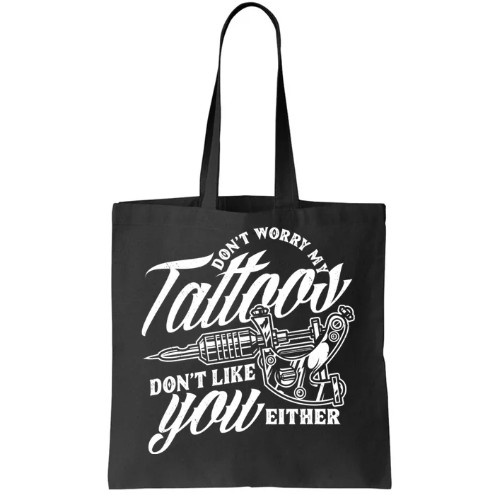 DonT Worry My Tattoos DonT Like You Either Funny Saying Tote Bag