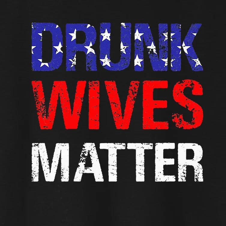 Drunk Wives Matter 4th Of July Beer Drinking Women's Crop Top Tee