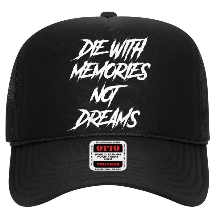 Die With Memories Not Dreams Words On Back High Crown Mesh Trucker Hat