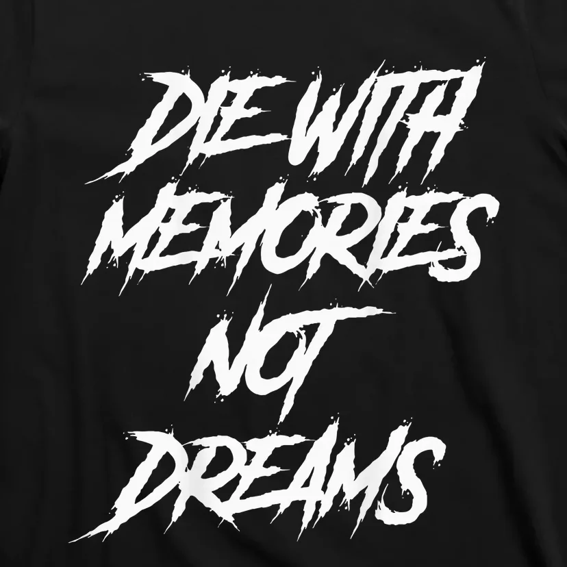 Die With Memories Not Dreams Words On Back T-Shirt