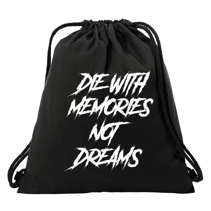 Die With Memories Not Dreams Words On Back Drawstring Bag