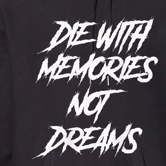 Die With Memories Not Dreams Words On Back Premium Hoodie