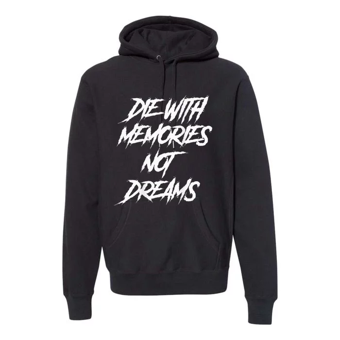 Die With Memories Not Dreams Words On Back Premium Hoodie