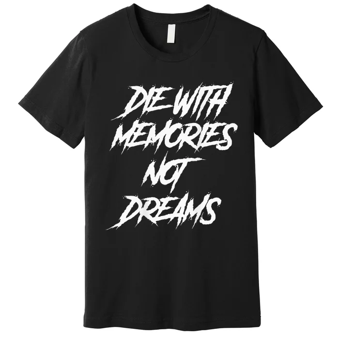 Die With Memories Not Dreams Words On Back Premium T-Shirt