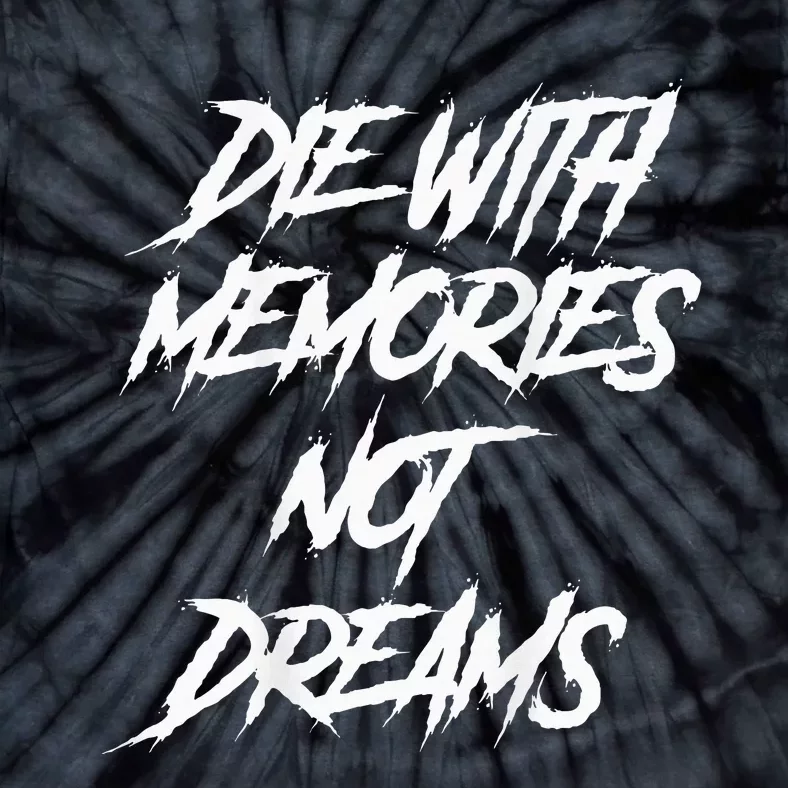 Die With Memories Not Dreams Words On Back Tie-Dye T-Shirt