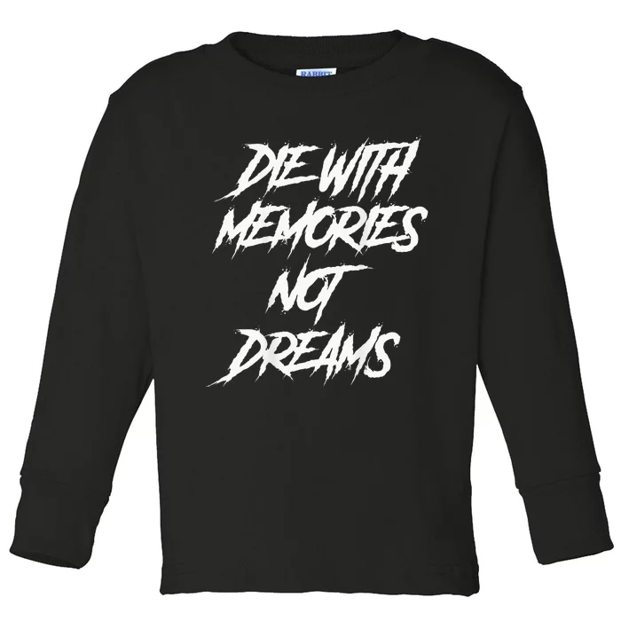 Die With Memories Not Dreams Words On Back Toddler Long Sleeve Shirt