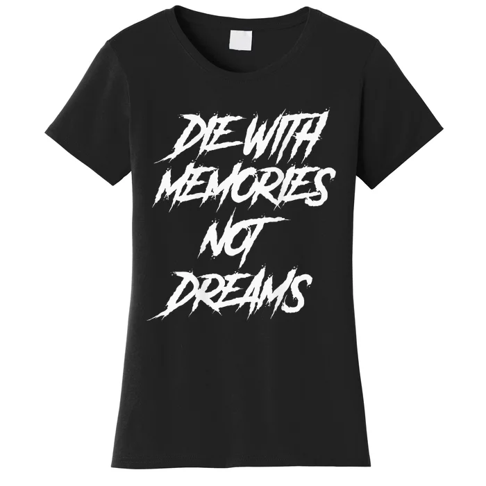 Die With Memories Not Dreams Words On Back Women's T-Shirt