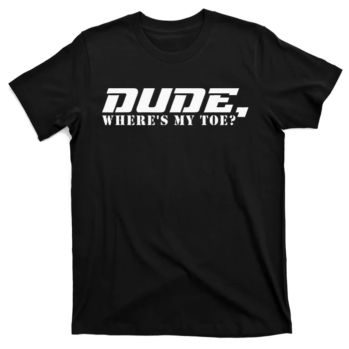 Dude Wheres My Toe Funny Amputated Leg Wheelchair Ampu T-Shirt