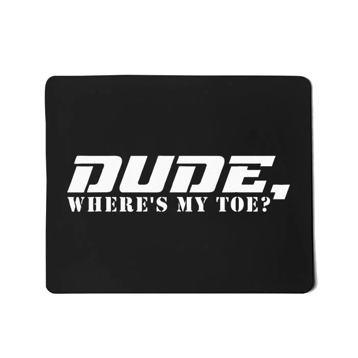 Dude Wheres My Toe Funny Amputated Leg Wheelchair Ampu Mousepad