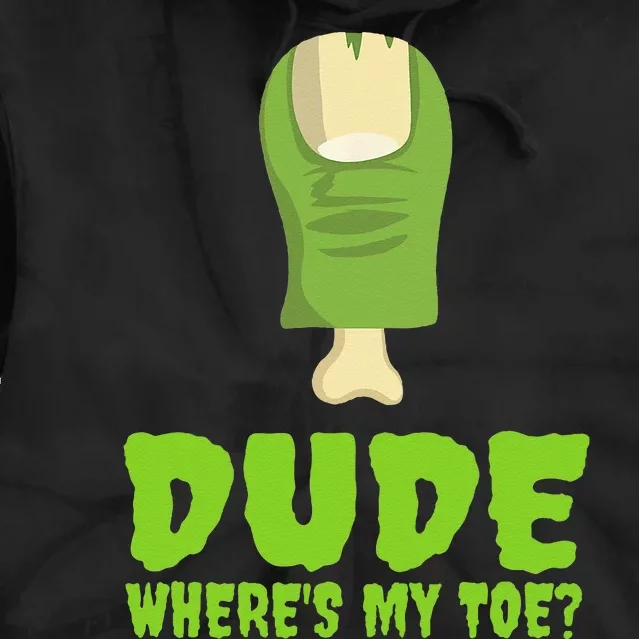 Dude Wheres My Toe Funny Zombie Amputation Leg Ampu Tie Dye Hoodie