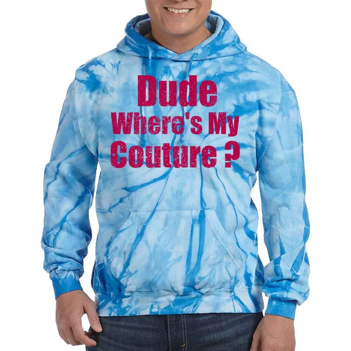 Dude WhereS My Couture Sarcastic Tie Dye Hoodie