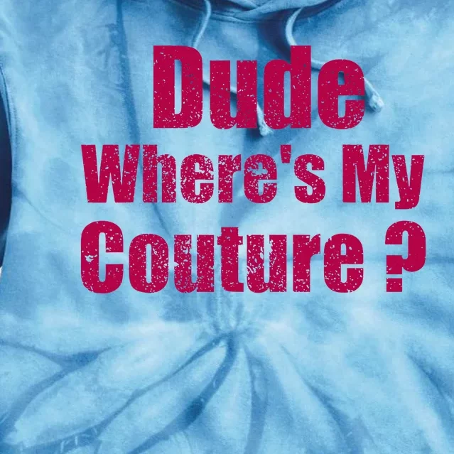 Dude WhereS My Couture Sarcastic Tie Dye Hoodie