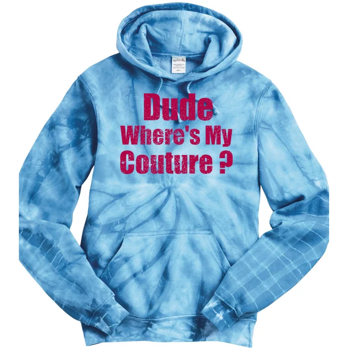 Dude WhereS My Couture Sarcastic Tie Dye Hoodie