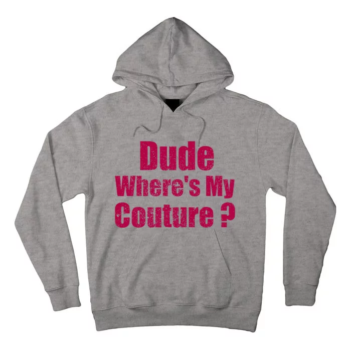 Dude WhereS My Couture Sarcastic Tall Hoodie