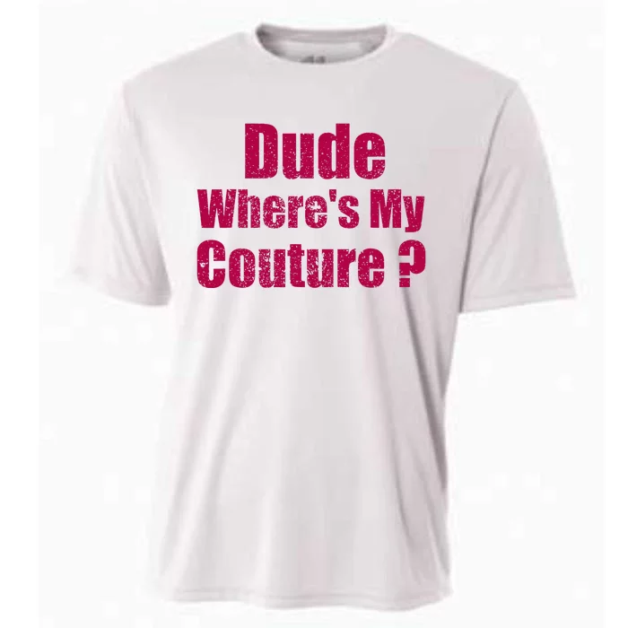 Dude WhereS My Couture Sarcastic Cooling Performance Crew T-Shirt