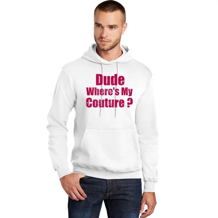 Dude WhereS My Couture Sarcastic Hoodie