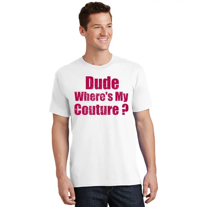 Dude WhereS My Couture Sarcastic T-Shirt