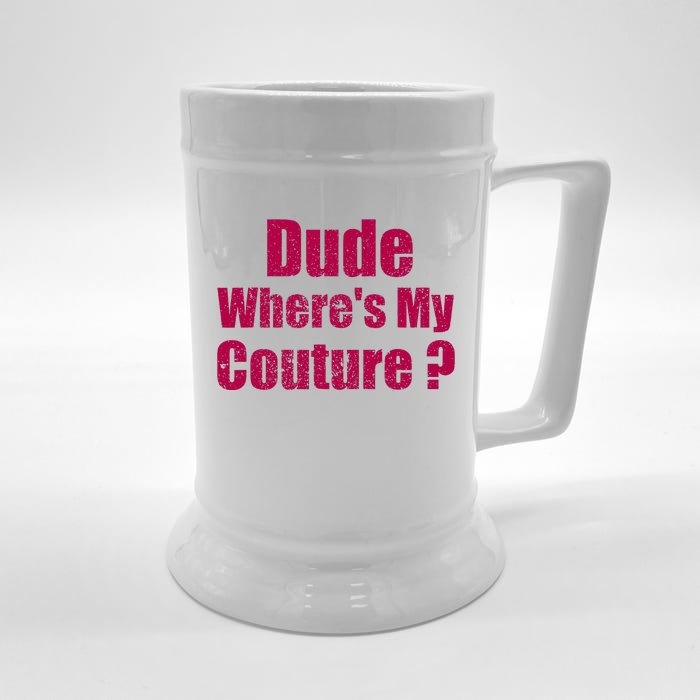 Dude WhereS My Couture Sarcastic Front & Back Beer Stein