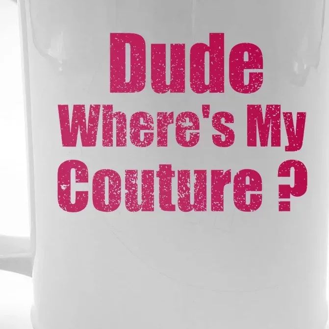 Dude WhereS My Couture Sarcastic Front & Back Beer Stein