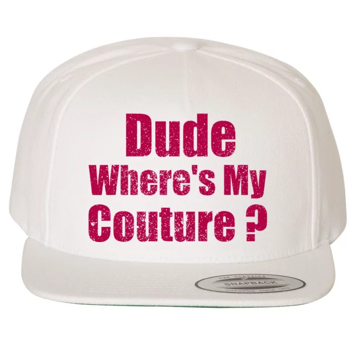 Dude WhereS My Couture Sarcastic Wool Snapback Cap