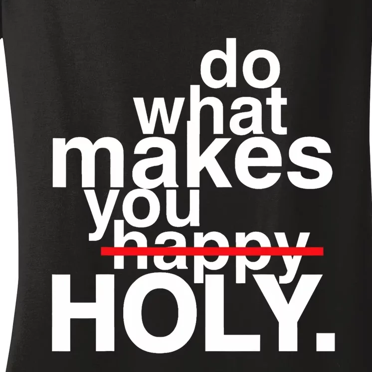 Do What Makes You Happy Holy Jesus Christ Christian Faith Women's V-Neck T-Shirt