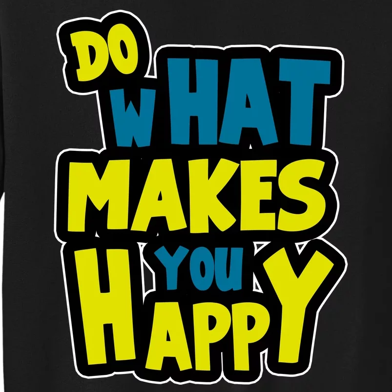 Do What Makes You Happy Postive Quote Sweatshirt