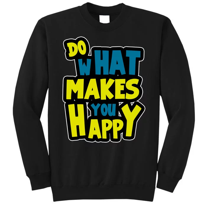 Do What Makes You Happy Postive Quote Sweatshirt