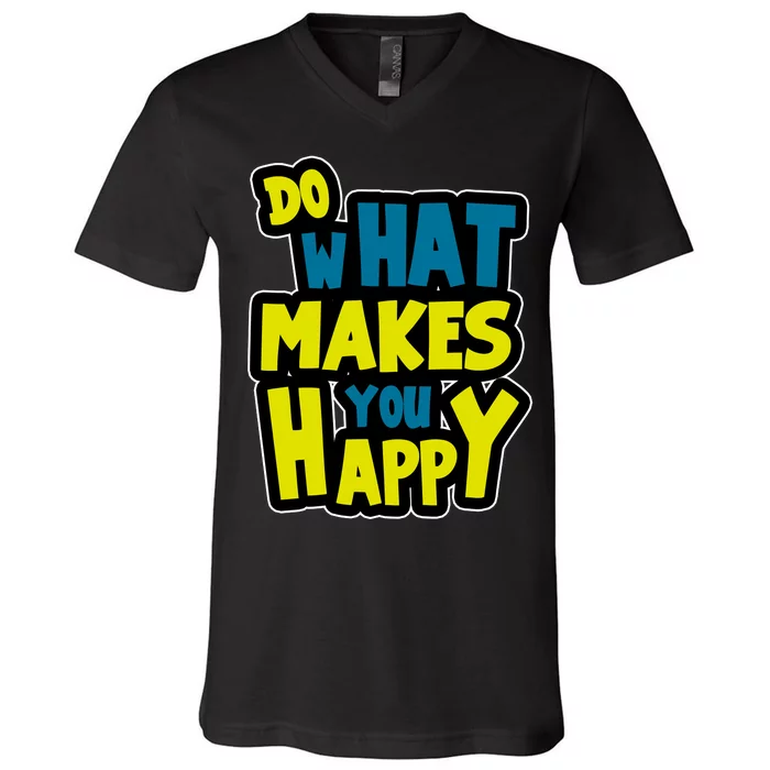 Do What Makes You Happy Postive Quote V-Neck T-Shirt