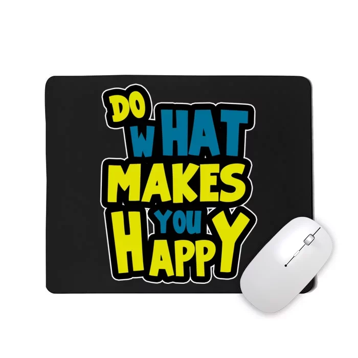 Do What Makes You Happy Postive Quote Mousepad