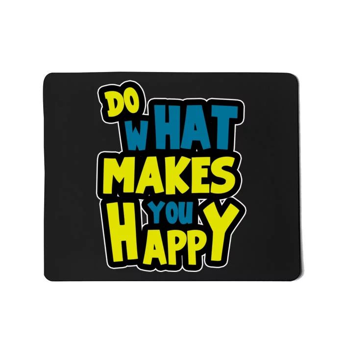 Do What Makes You Happy Postive Quote Mousepad