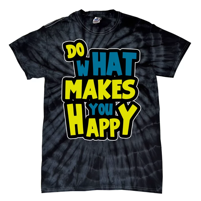 Do What Makes You Happy Postive Quote Tie-Dye T-Shirt