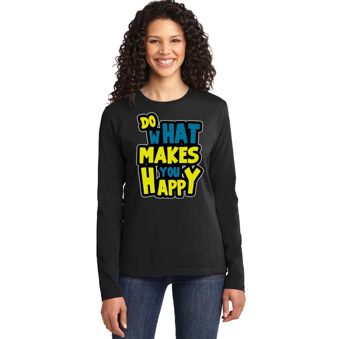 Do What Makes You Happy Postive Quote Ladies Long Sleeve Shirt