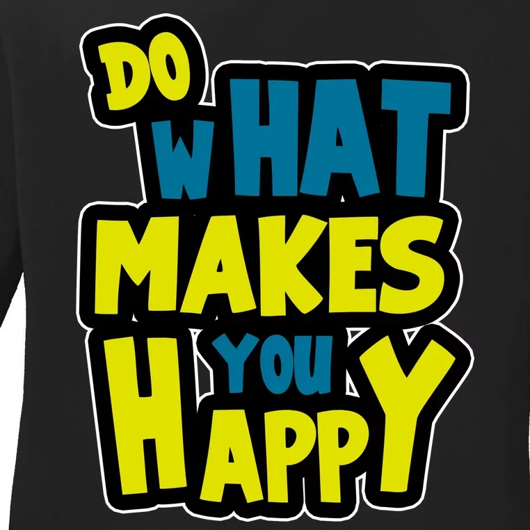 Do What Makes You Happy Postive Quote Ladies Long Sleeve Shirt