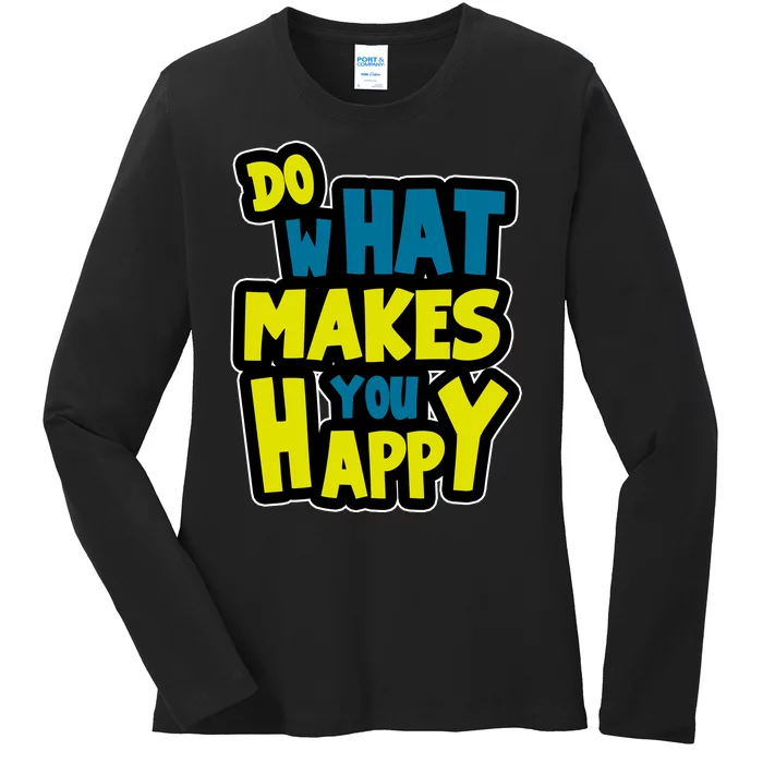 Do What Makes You Happy Postive Quote Ladies Long Sleeve Shirt