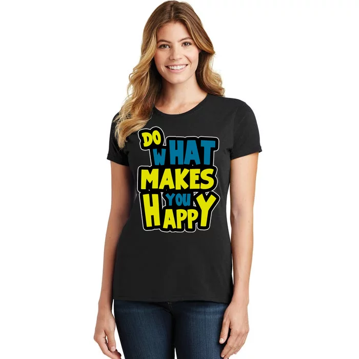 Do What Makes You Happy Postive Quote Women's T-Shirt